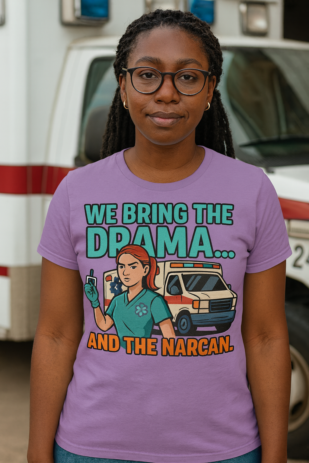 We Bring The Drama And The Narcan - Female